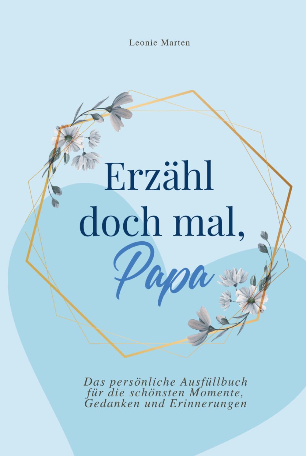 Erzähl doch mal, Papa: Das persönliche Ausfüllbuch für die schönsten Momente, Gedanken und Erinnerungen | Das perfekte Geschenk für Väter Poetry