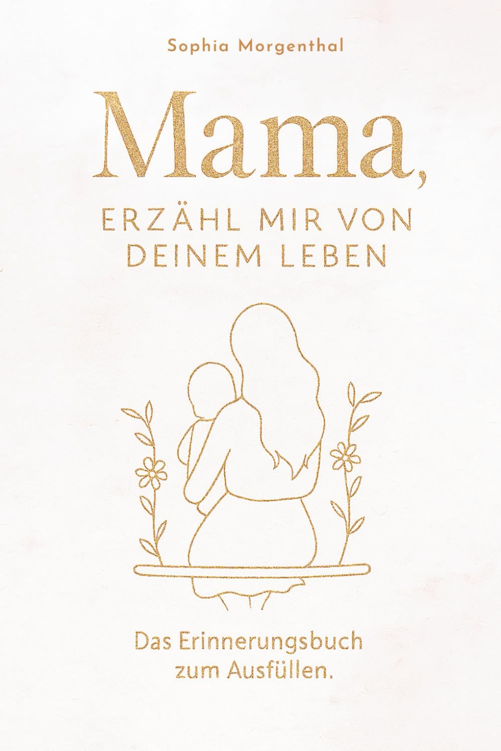 Sophia: Mama, erzähl mir von deinem Leben: Das Erinnerungsbu Politics & Society