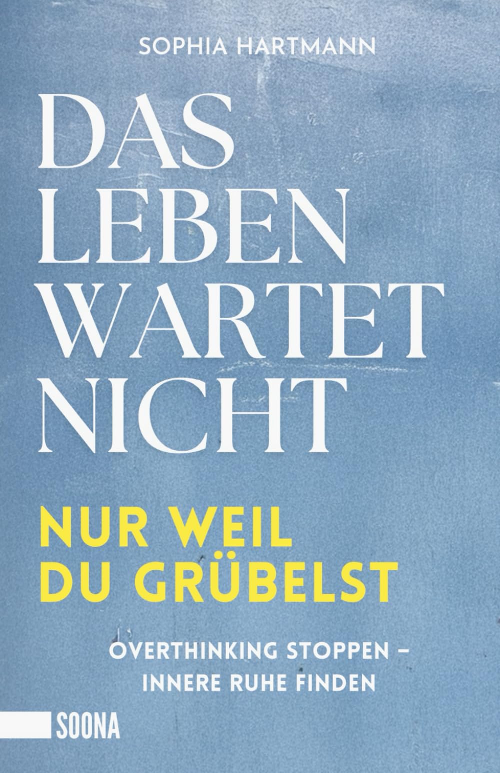Das Leben wartet nicht, nur weil du grübelst: Overthinking stoppen - innere Ruhe finden Medicine