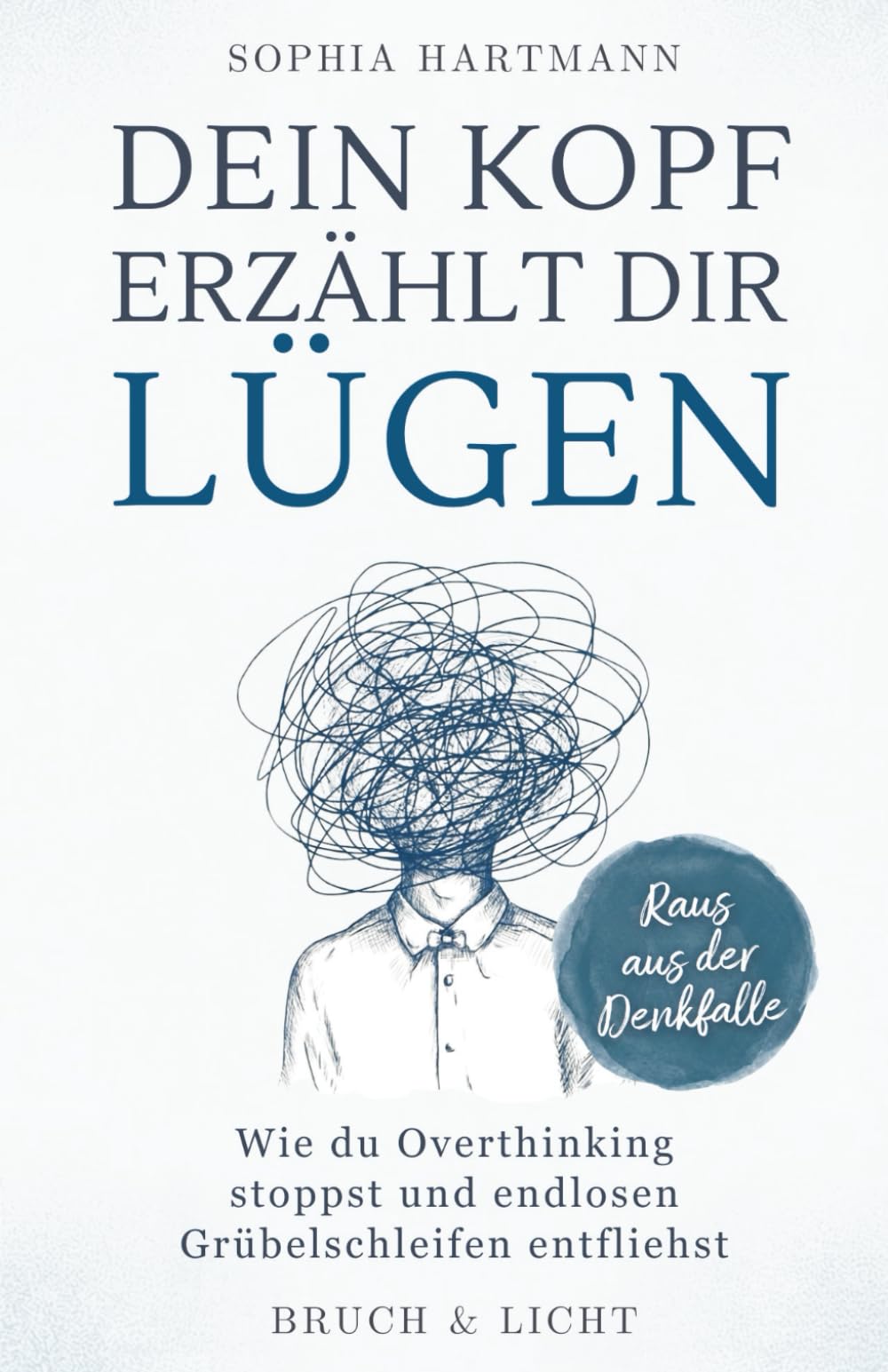 Dein Kopf erzählt dir Lügen: Wie du Overthinking stoppst und endlosen Grübelschleifen entfliehst Medicine