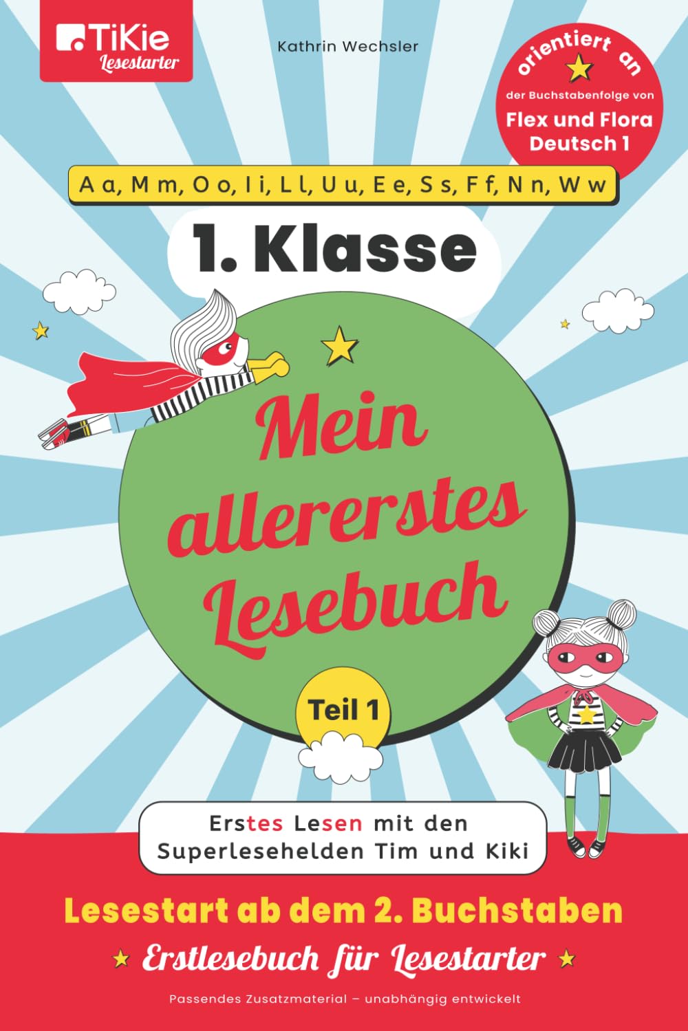 Mein allererstes Lesebuch – Teil 1 – orientiert an der Buchstabenfolge von Flex und Flora Deutsch 1 – 1. Klasse – TiKie Lesestarter: Erstes Lesen mit ... 2. Buchstaben – Erstlesebuch für Lesestarter Study Guides