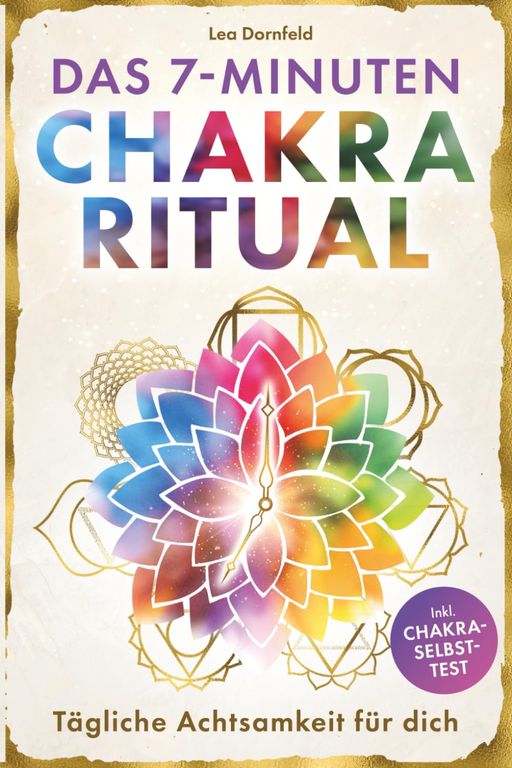 Das 7-Minuten-Chakra-Ritual – Tägliche Achtsamkeit für dich: Kraftquellen aktivieren, Klarheit finden & innere Balance stärken. Mit Yoga & Meditation Energieblockaden lösen & zur neuen Stärke finden General education
