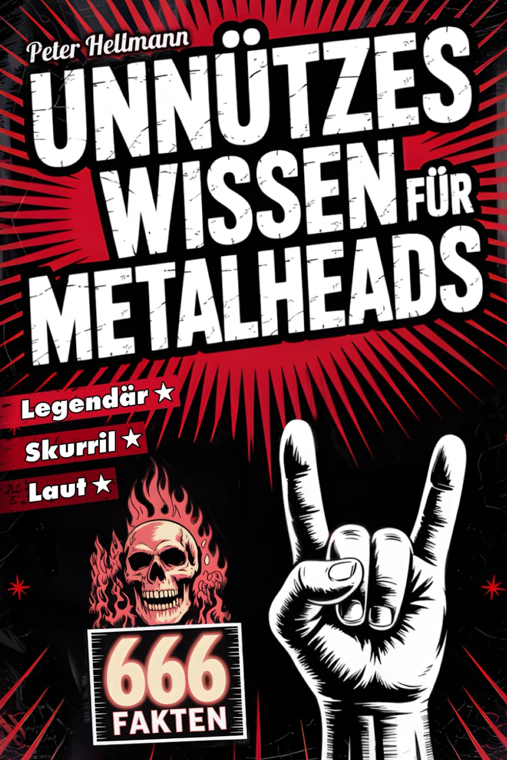 Unnützes Wissen für Metalheads: 666 skurrile, laute und legendäre Fakten aus der Welt des Heavy Metal Arts & Music