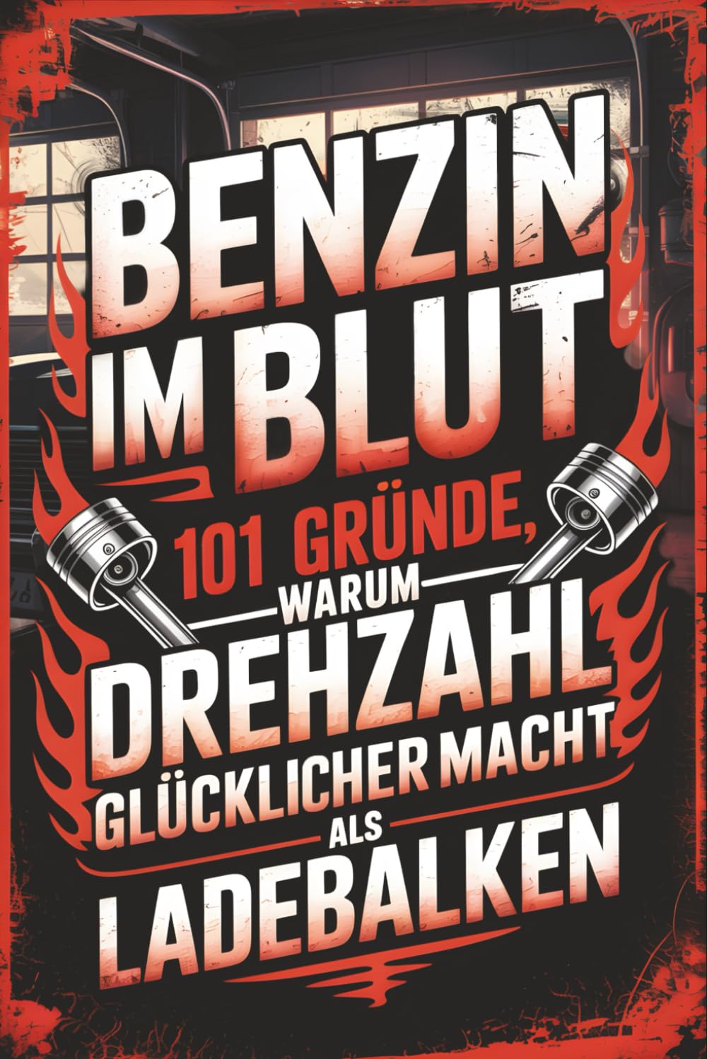 Benzin im Blut - 101 Gründe, warum Drehzahl glücklicher macht als Ladebalken Lifestyle