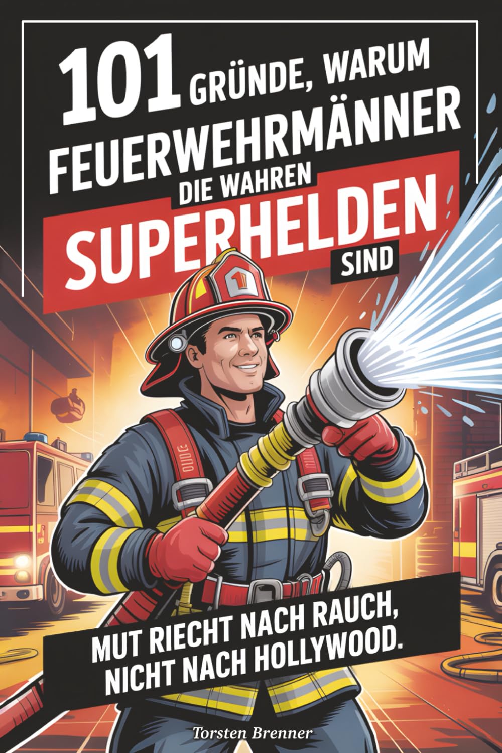 101 Gründe, warum Feuerwehrmänner die wahren Superhelden sind Leisure, Home & Garden