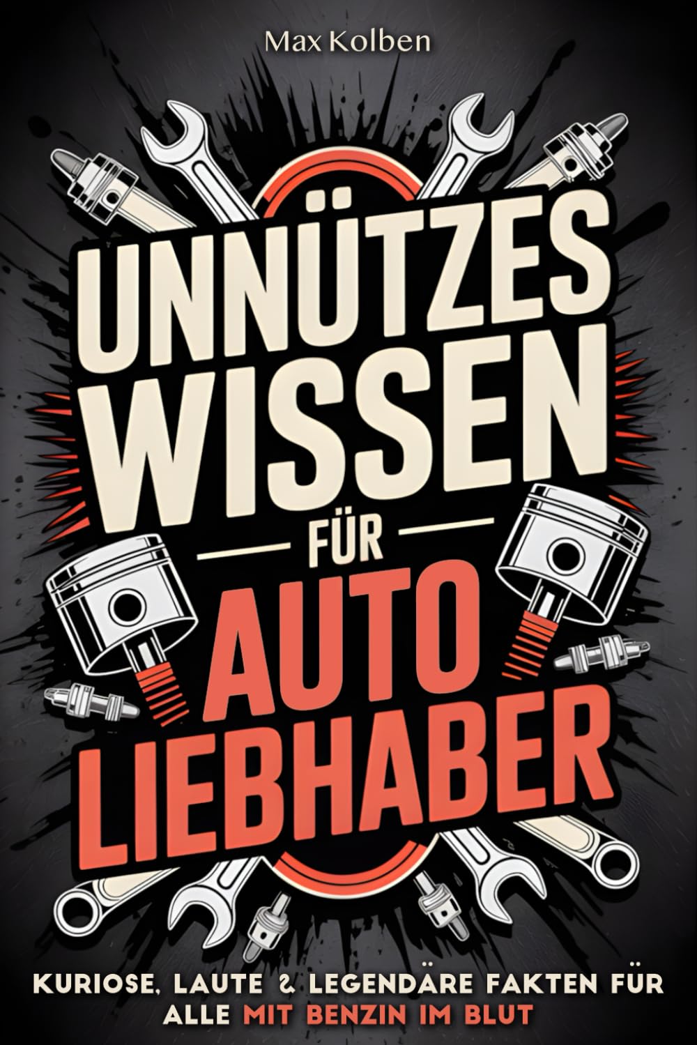 Unnützes Wissen für Autoliebhaber: Kuriose, laute & legendäre Fakten für alle mit Benzin im Blut Lifestyle