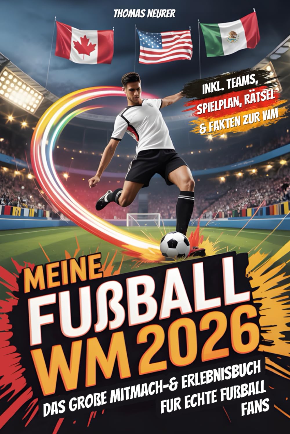 Meine Fußball WM 2026: Das große Mitmach- & Erlebnisbuch für echte Fußballfans - inkl. Teams, Spielplan zum Ausfüllen, Rätsel & Fakten zur WM | Dein perfekter Begleiter zur WM Leisure & Fun