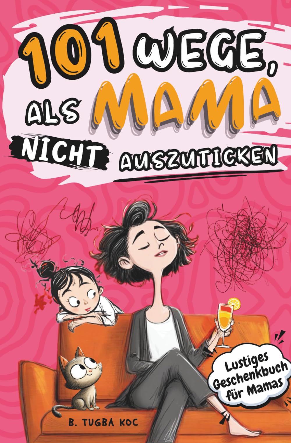 101 Wege, als Mama nicht auszuticken Humour & Satire