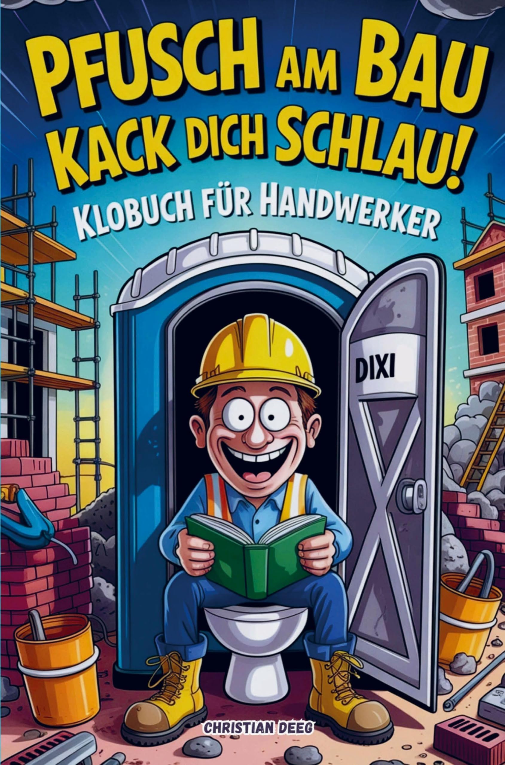 Pfusch am Bau Kack dich schlau! - Das Klobuch für Handwerker: Lustige Sammlung aus unnützem Wissen, schrägen Baustellengeschichten und Rätseln Humour & Satire