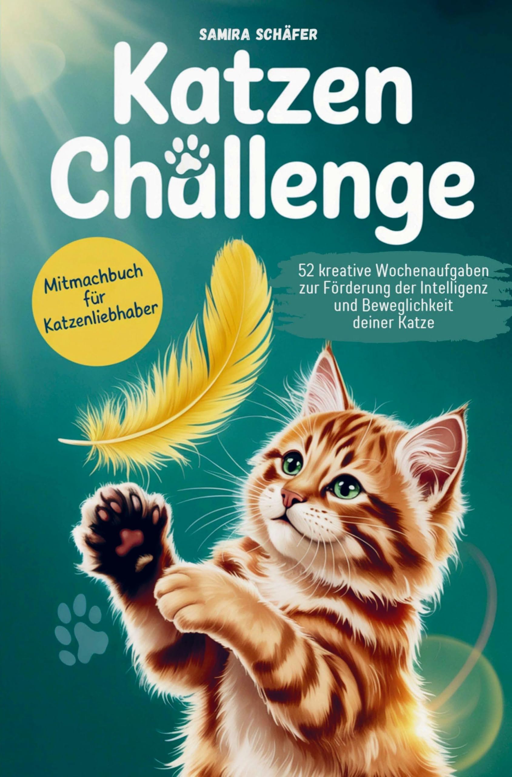 Katzen Challenge Mehr Spiel, Spaß und Action - Beschäftigungsideen für dich und deine Katze: 52 kreative Wochenaufgaben zur Förderung der Intelligenz Pets