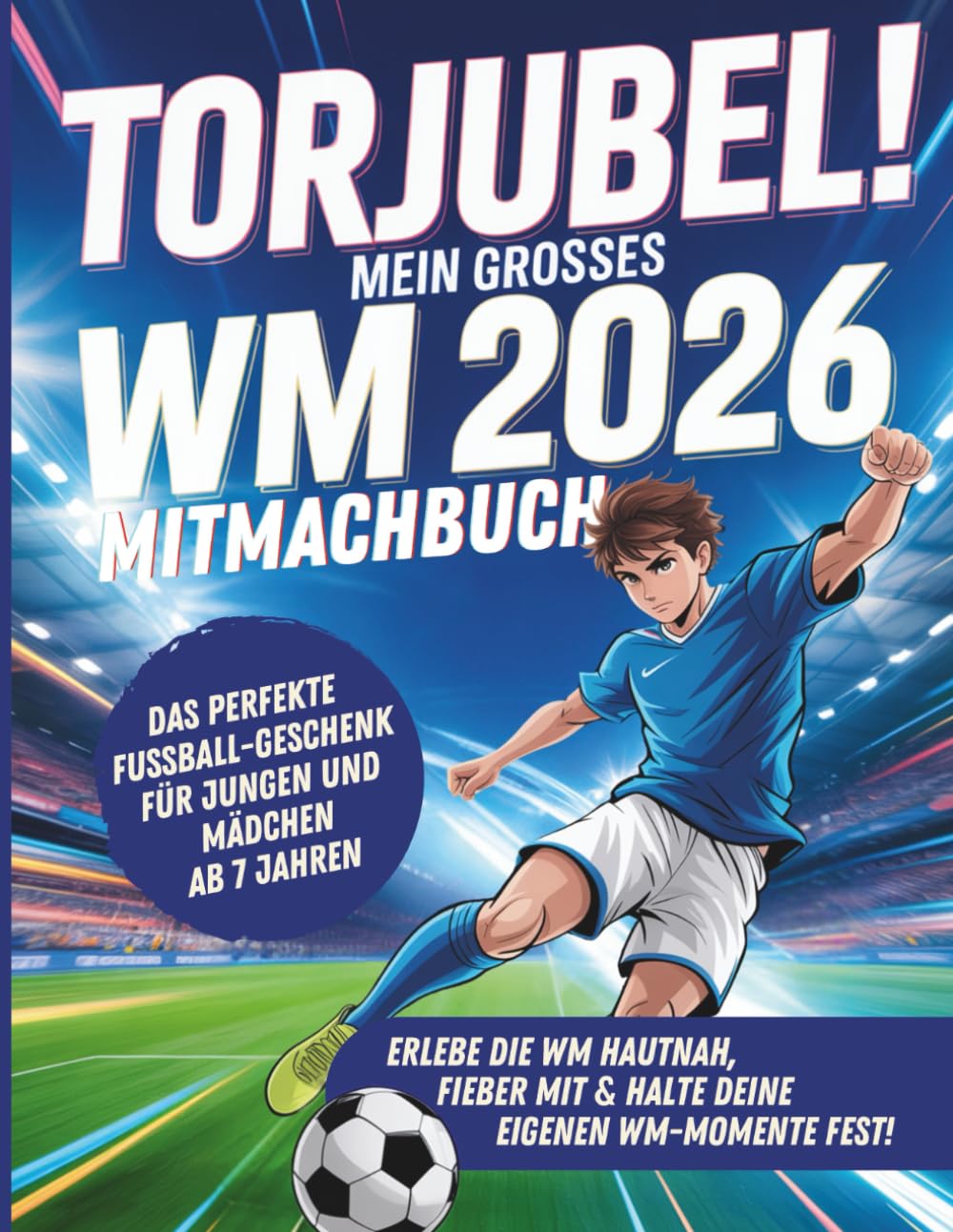 Torjubel! Mein großes WM 2026 Mitmachbuch: Spielen, Rätseln & Mitfiebern - Das Fußballbuch für Kinder ab 7 Jahren Memories