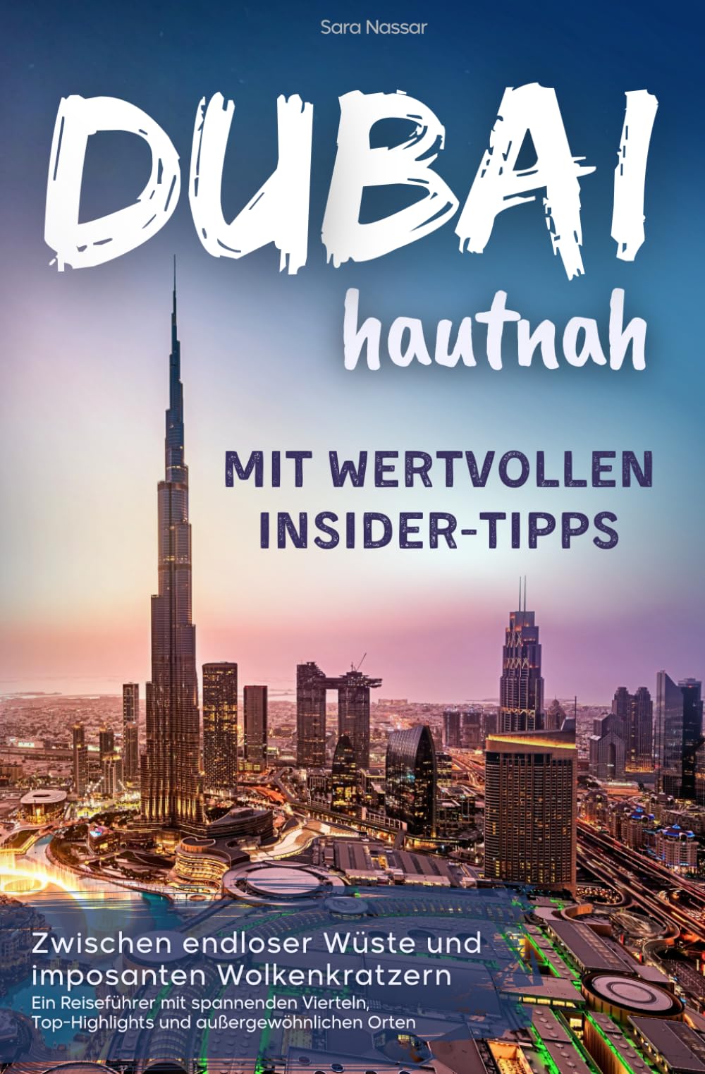 Dubai hautnah – mit wertvollen Insider-Tipps | Zwischen endloser Wüste und imposanten Wolkenkratzern: Ein Reiseführer mit spannenden Vierteln, Top-Highlights und außergewöhnlichen Orten Travel Guides
