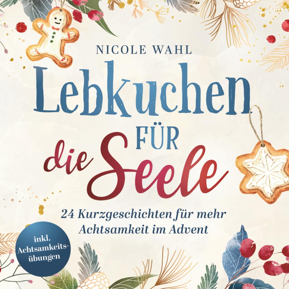Lebkuchen für die Seele: 24 inspirierende Kurzgeschichten für Erwachsene inkl. Achtsamkeitsübungen für den Advent Business, Finance & Career
