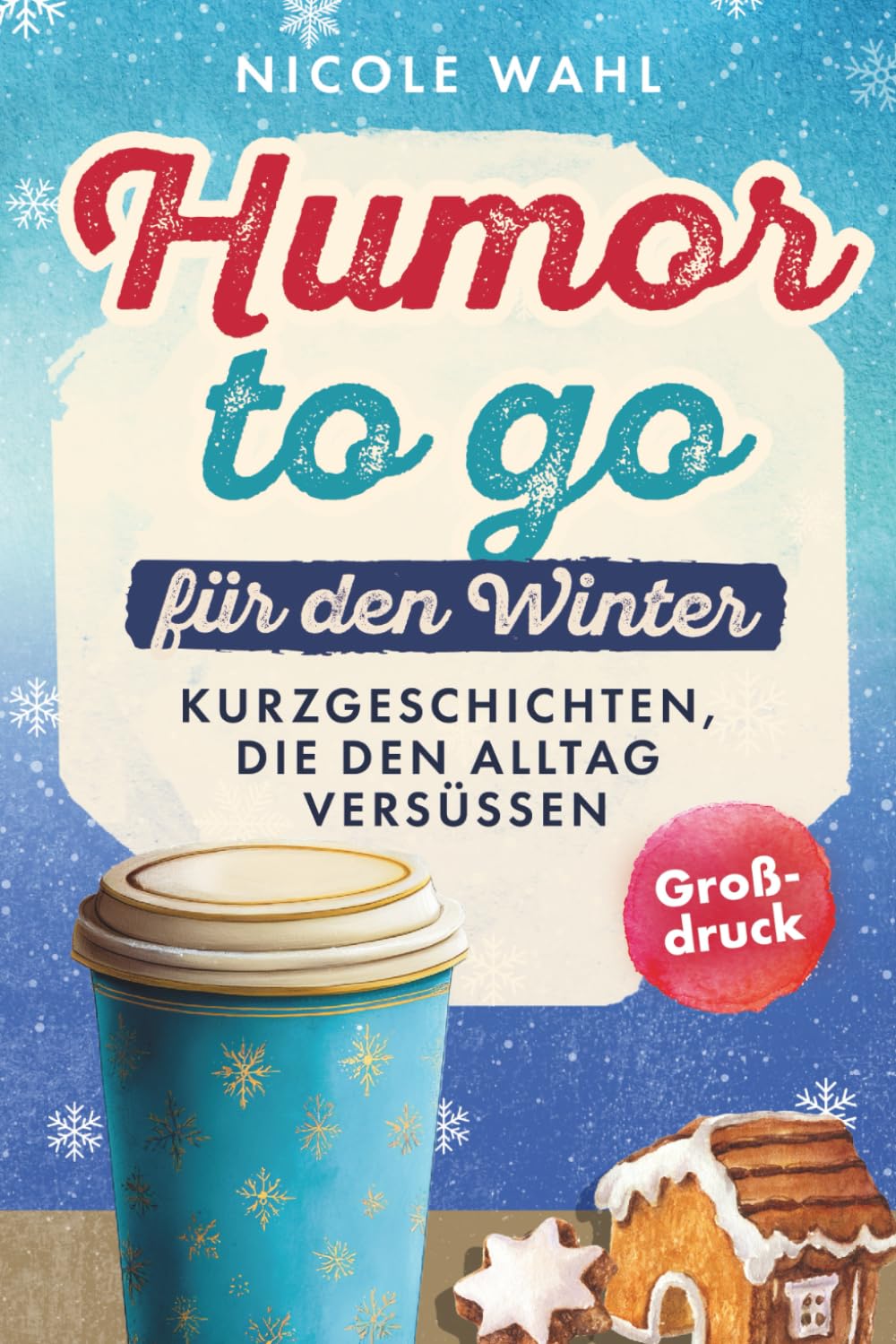 Humor to go: Kurzgeschichten, die den Alltag versüßen - Winteredition - Art & Literature