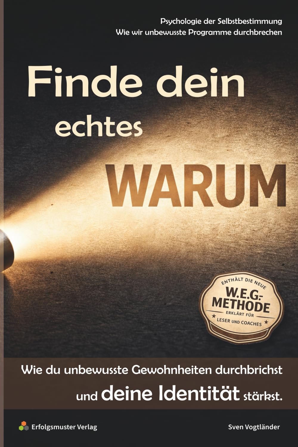 Finde dein echtes Warum: Wie du unbewusste Gewohnheiten durchbrichst und deine Identität stärkst Business, Finance & Career