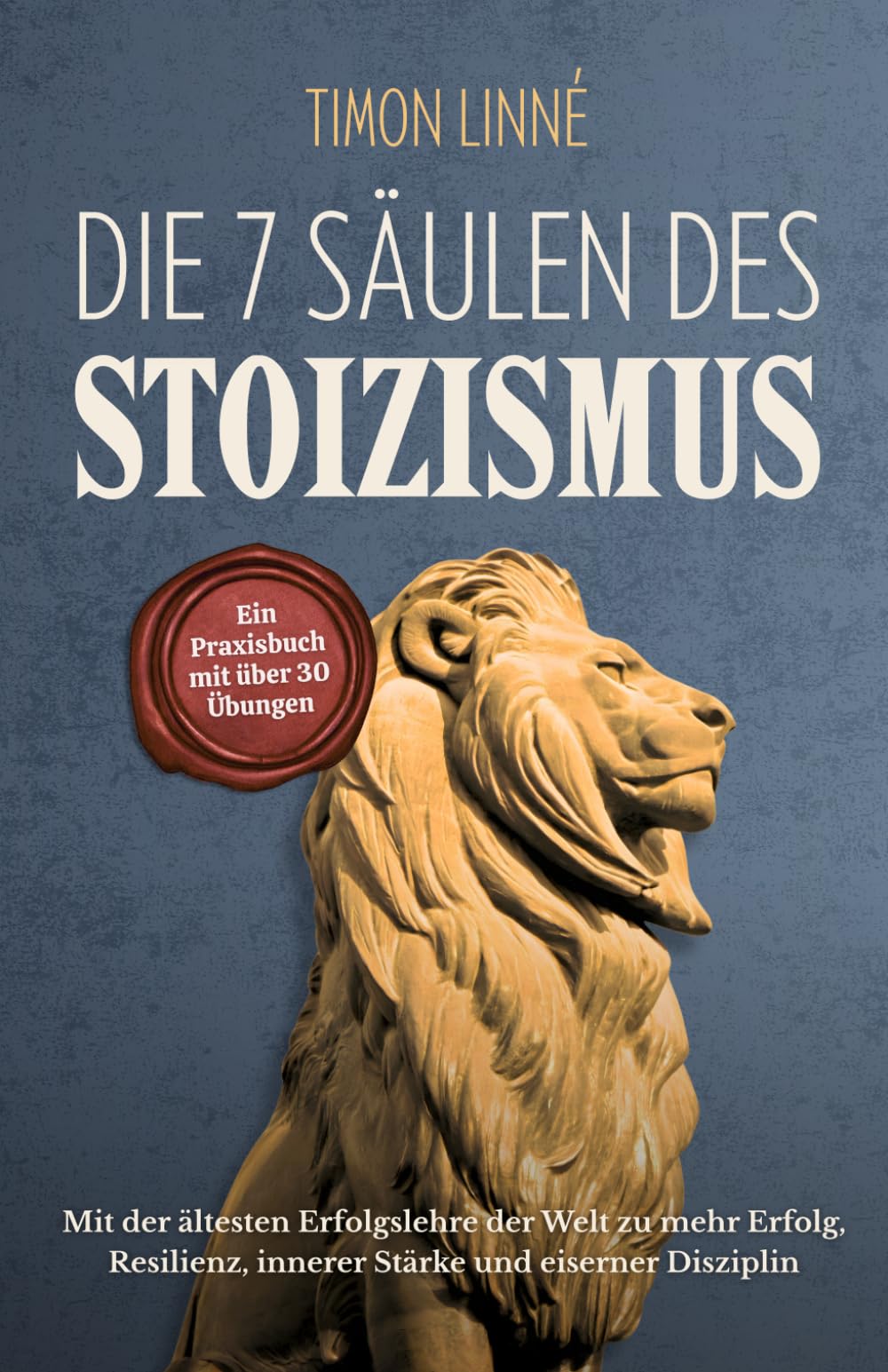 Die 7 Säulen des Stoizismus: Mit der ältesten Erfolgslehre der Welt zu mehr Erfolg, Resilienz, innerer Stärke und eiserner Disziplin – Ein Praxisbuch mit über 30 stoischen Übungen für deinen Alltag Historical Fiction