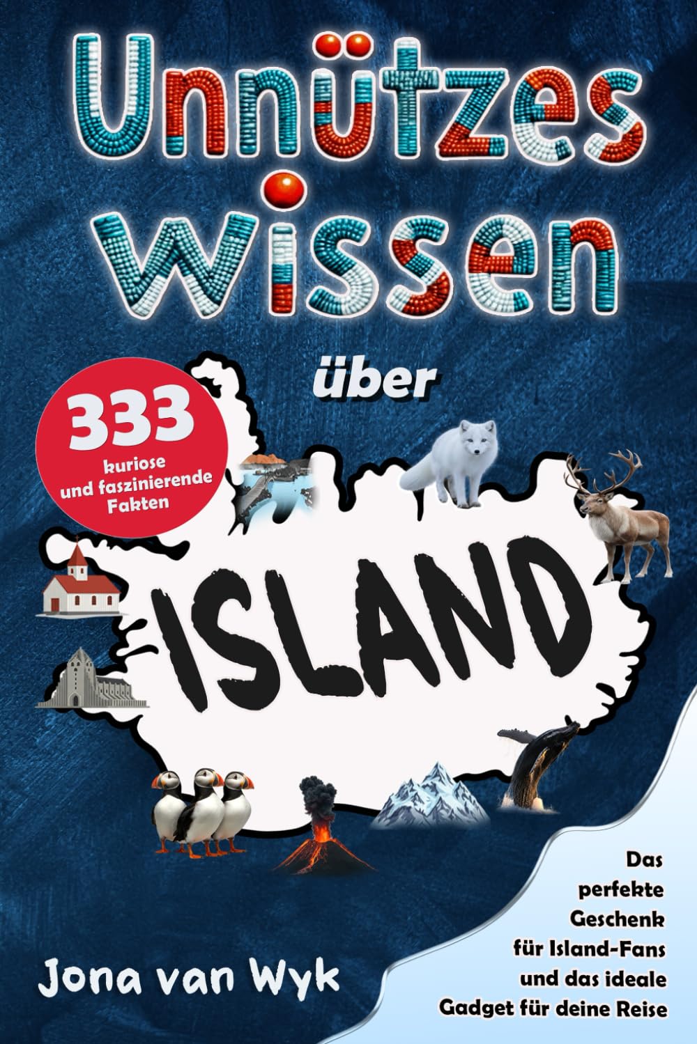 Unnützes Wissen über Island: 333 kuriose und faszinierende Fakten, die du (vielleicht) noch nicht kanntest – Das perfekte Geschenk für Island-Fans und das ideale Gadget für deine Reise book