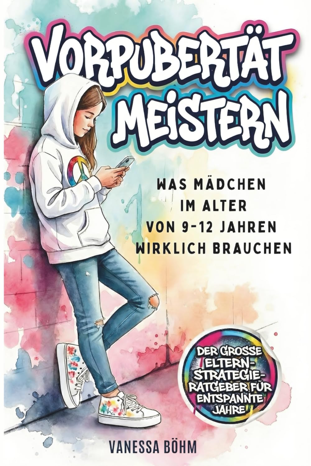 Vorpubertät meistern - Was Mädchen im Alter von 9 - 12 Jahren wirklich brauchen. Der große Eltern-Strategie-Ratgeber für entspannte Jahre Business & Technology
