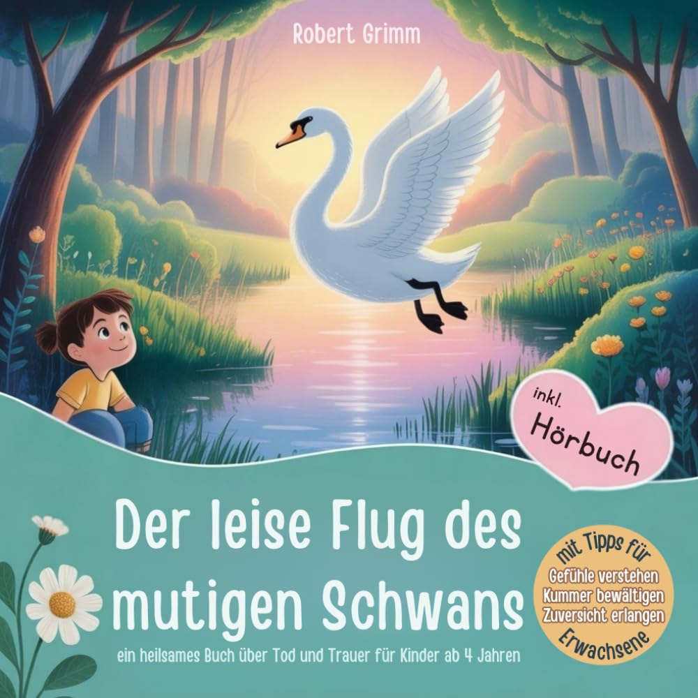 Heilsames Kinderbuch über Tod & Trauer – Der leise Flug des mutigen Schwans: Mitmachbuch zur Trauerbewältigung ab 4 Jahren inkl. Hörbuch, Meditationen ... Zuversicht & Hoffnung für Kinder in Trauer Lifestyle