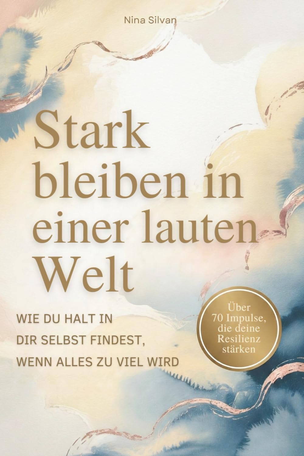 Stark bleiben in einer lauten Welt - Wie du Halt in dir selbst findet, wenn alles zu viel wird Philosophy