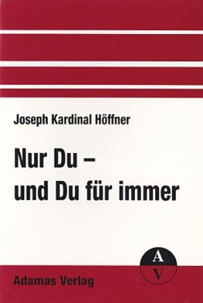 Nur Du - und Du für immer: Die Identität der christlichen Ehe und Familie (Adamas-Kleinschriften) Social Sciences