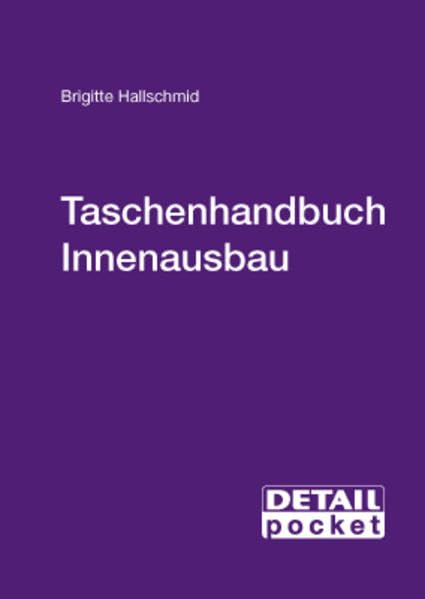 Taschenhandbuch Innenausbau: Alle Vorgaben für den Innenausbau im handlichen Format zum schnellen Nachschlagen! Architecture