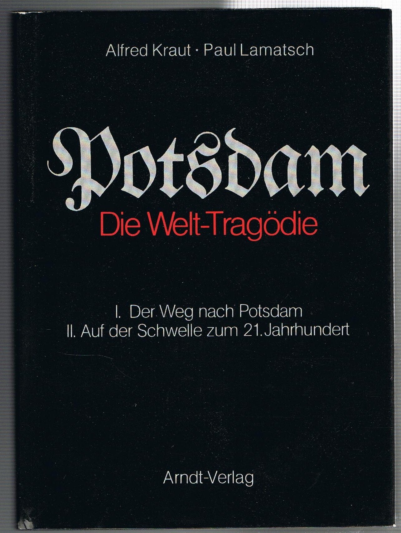 Potsdam. Die Welt-Tragödie. 1: Der Weg nach Potsdam. II. Auf der Schwelle zum 21. Jahrhundert Books