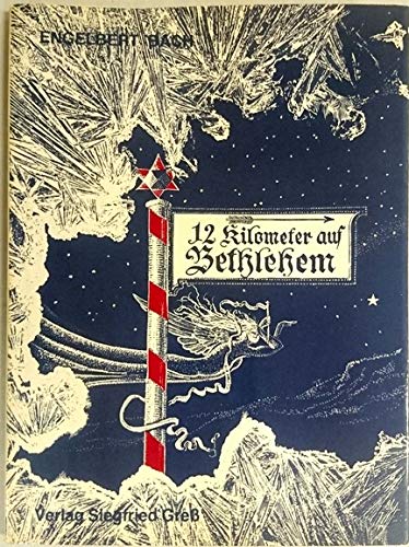 12 KILOMETER AUF BETHLEHEM von Engelbert Bach - Jahresgabe 1978 für die Mitglieder des Frankenbundes ISBN 3920094131 - 1. Auflage 1978, 75 Seiten Books