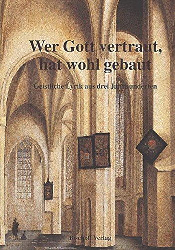 Wer Gott vertraut, hat wohl gebaut. Geistliche Lyrik aus 3 Jahrhunderten von Martin Luther bis Christian Fürchtegott Gellert: Geistliche Lyrik aus ... Luther bis Christian Fürchtegott Gellert Poetry
