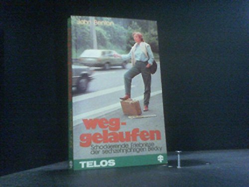 Weggelaufen. Schockierende Erlebnisse der sechzehnjährigen Becky - John Benton book
