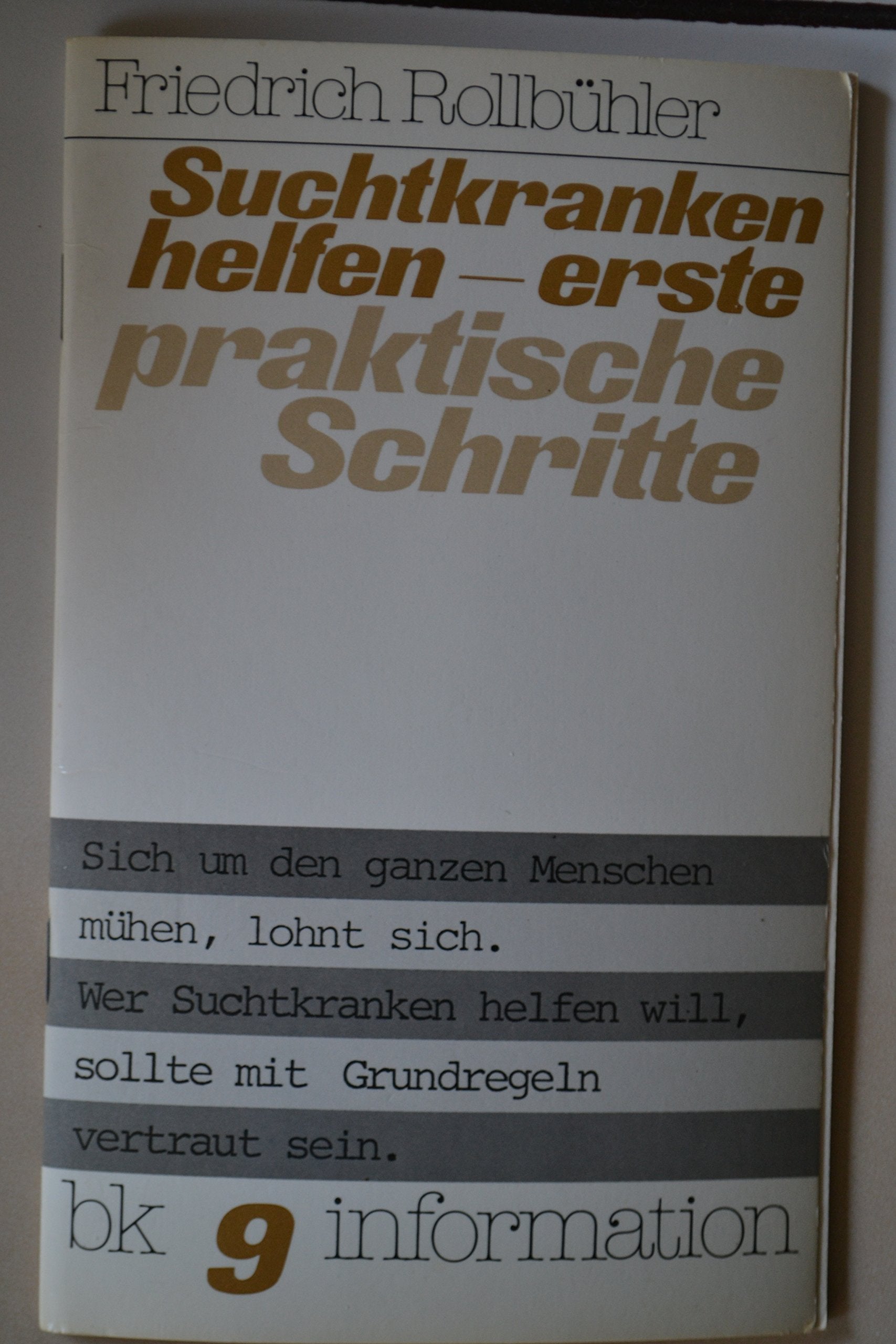 Suchtkranken helfen - erste praktische Schritte : sich um den ganzen Menschen mühen, lohnt sich. Wer Suchtkranken helfen will, sollte mit Grundregeln vertraut sein Books