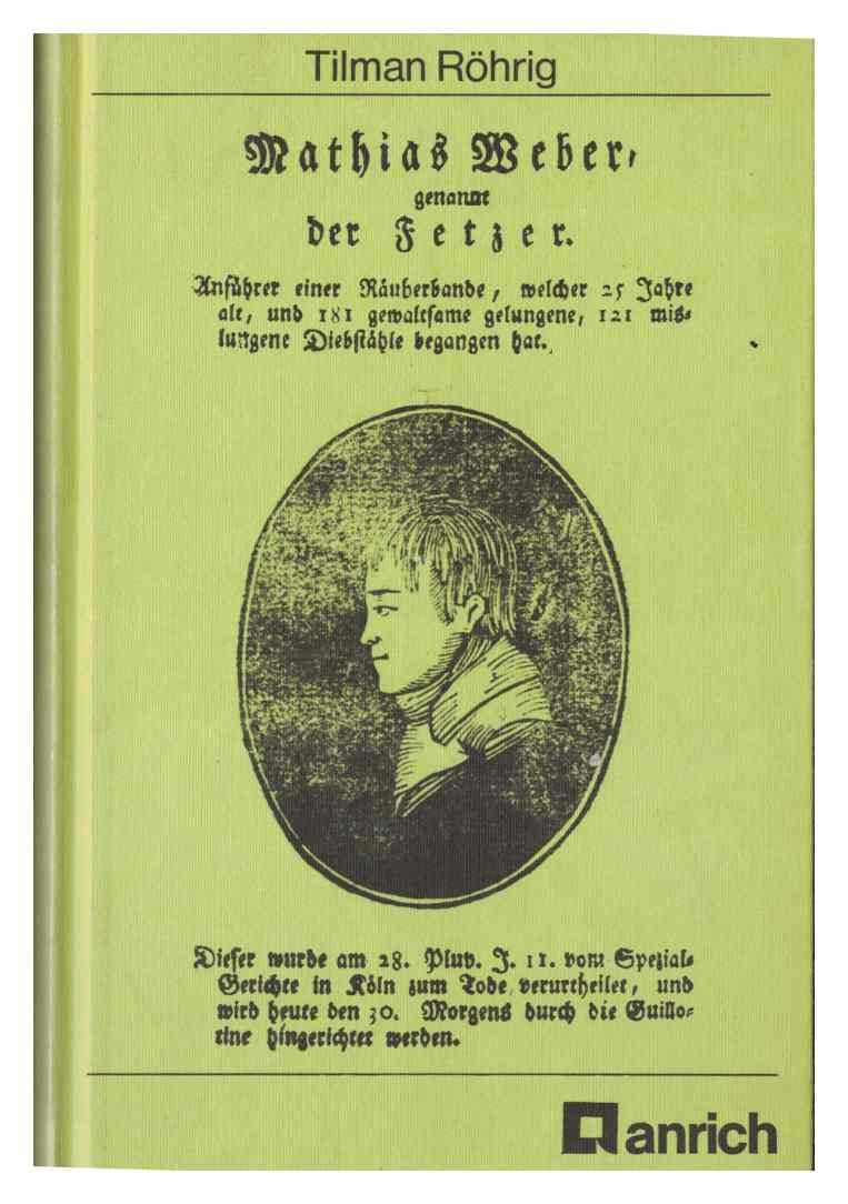 Mathias Weber, genannt der Fetzer. Wer hängen soll, ersäuft nicht. Insbesondere Köln gewidmet Politics & History
