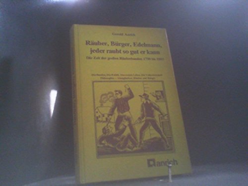 Räuber, Bürger, Edelmann, jeder raubt so gut er kann. Die Zeit der großen Räuberbanden 1790 - 1803 Books
