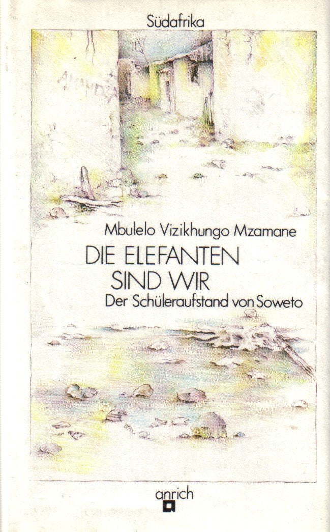 Die Elefanten sind wir. Der Schüleraufstand von Soweto Books