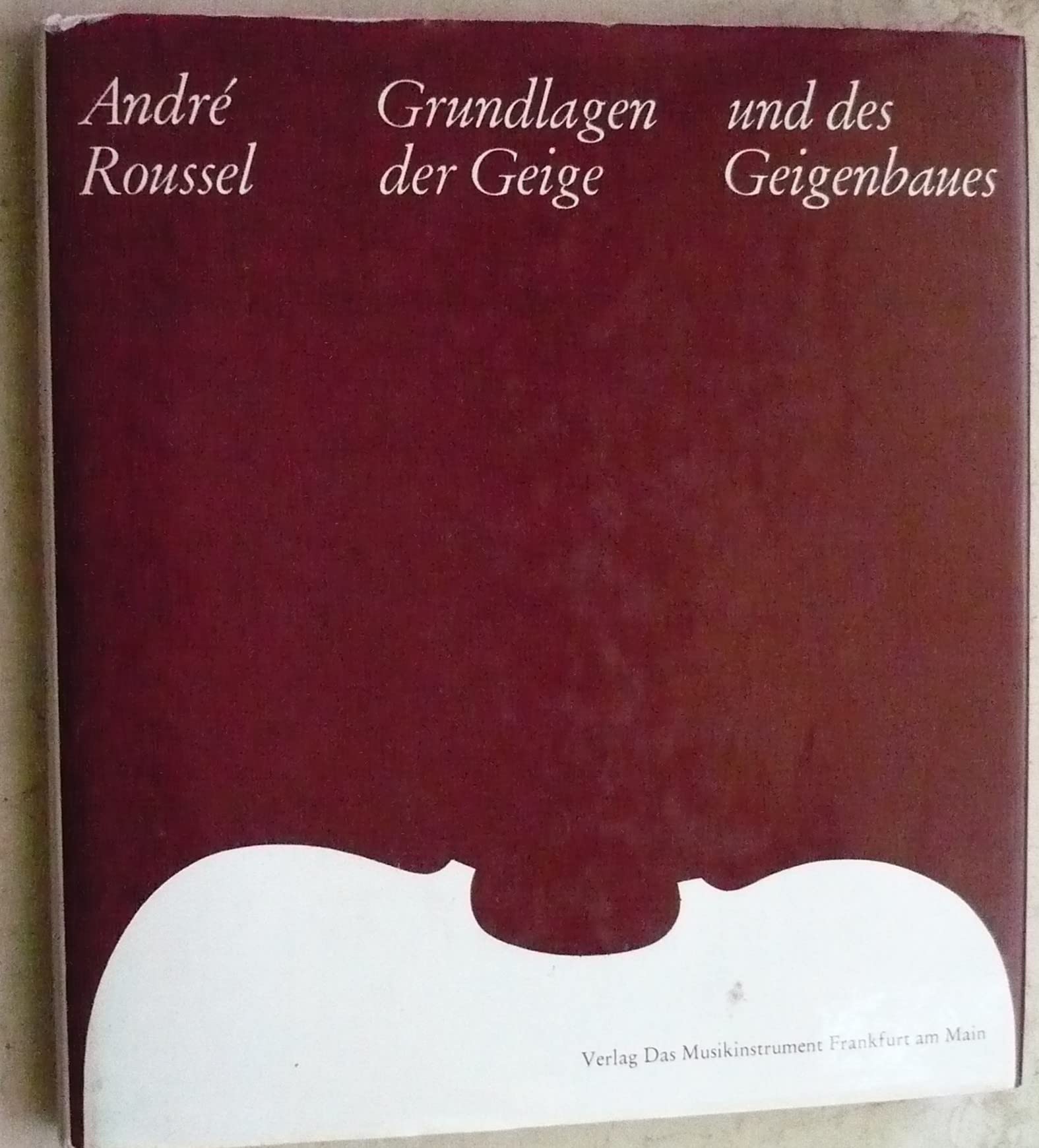 Grundlagen der Geige und des Geigenbaues: Lehr- und Handbuch von Bau und Funktion der Streichinstrumente (Fachbuchreihe Das Musikinstrument) Arts & Music