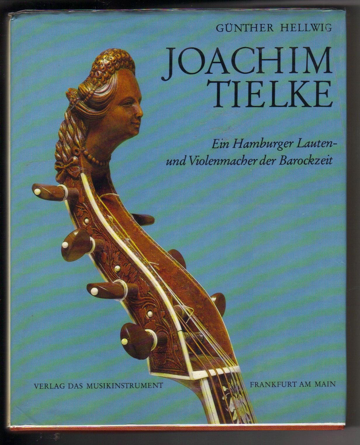 Joachim Tielke: Ein Hamburger Lauten und Violenmacher der Barockzeit (Fachbuchreihe Das Musikinstrument) book