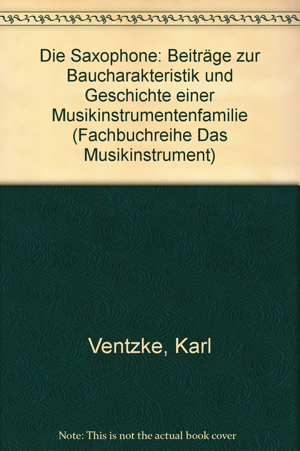 Die Saxophone: Beiträge zur Baucharakteristik und Geschichte einer Musikinstrumentenfamilie (Fachbuchreihe Das Musikinstrument) Books