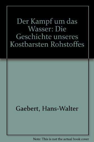 Der Kampf um das Wasser. Die Geschichte unseres kostbarsten Rohstoffes Business & Technology