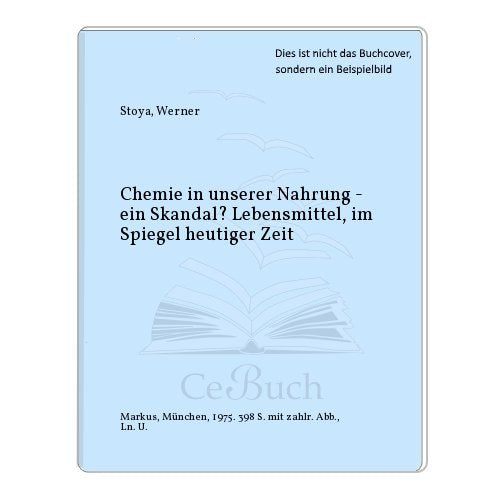 Chemie in der Nahrung, ein Skandal. Lebensmittel im Spiegel heutiger Zeit Natural Sciences