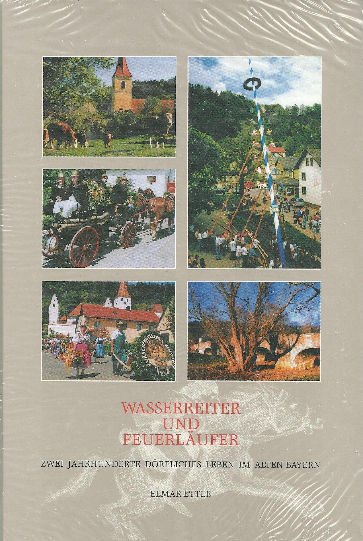 Wasserreiter und Feuerläufer: 200 Jahre dörfliches Leben im alten Bayern Books