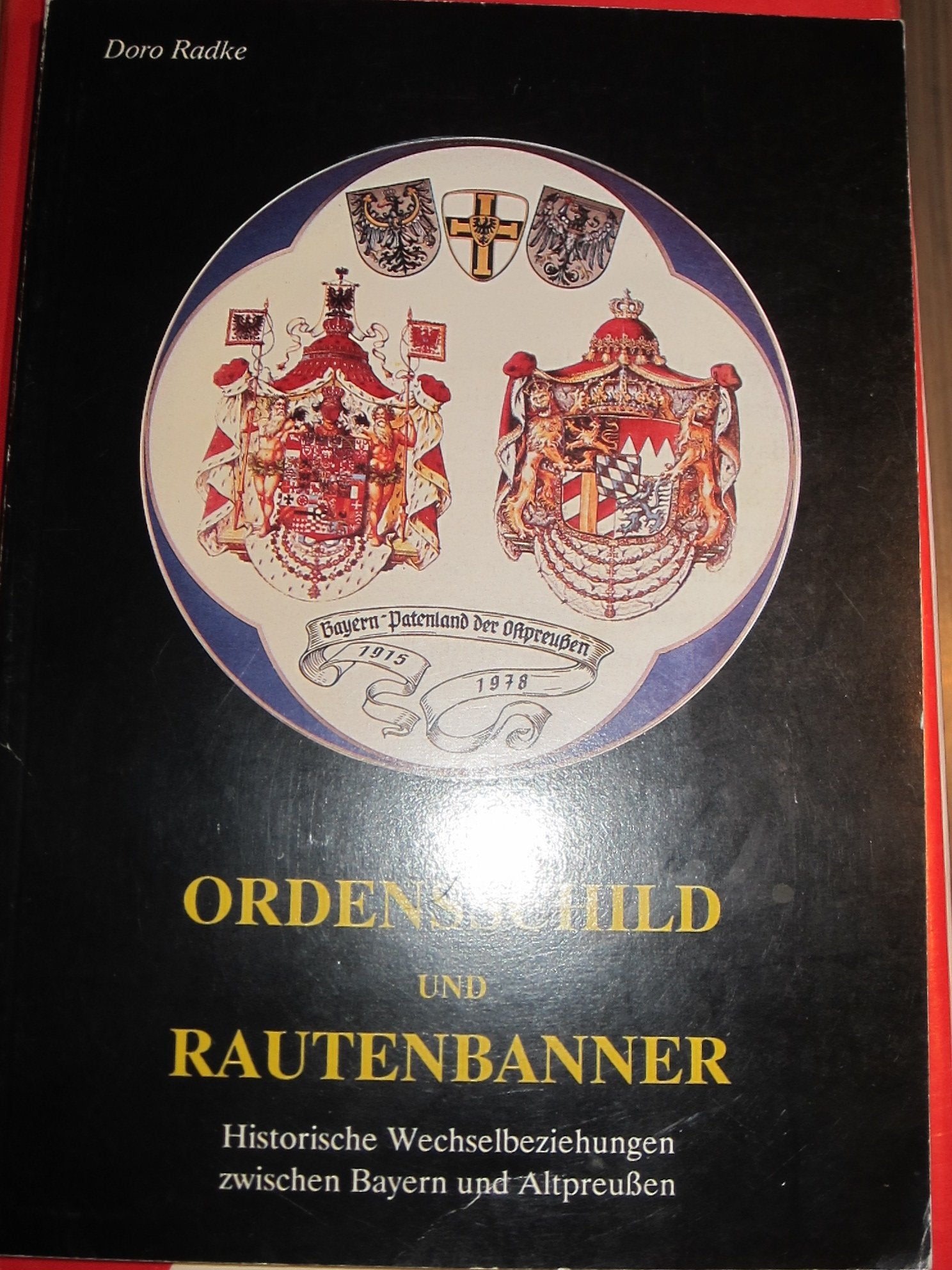 Ordensschild und Rautenbanner: Historische Wechselbeziehungen zwischen Bayern und Altpreussen (Publikationsreihe der Ost- und Westpreussenstiftung in Bayern e.V.) Books
