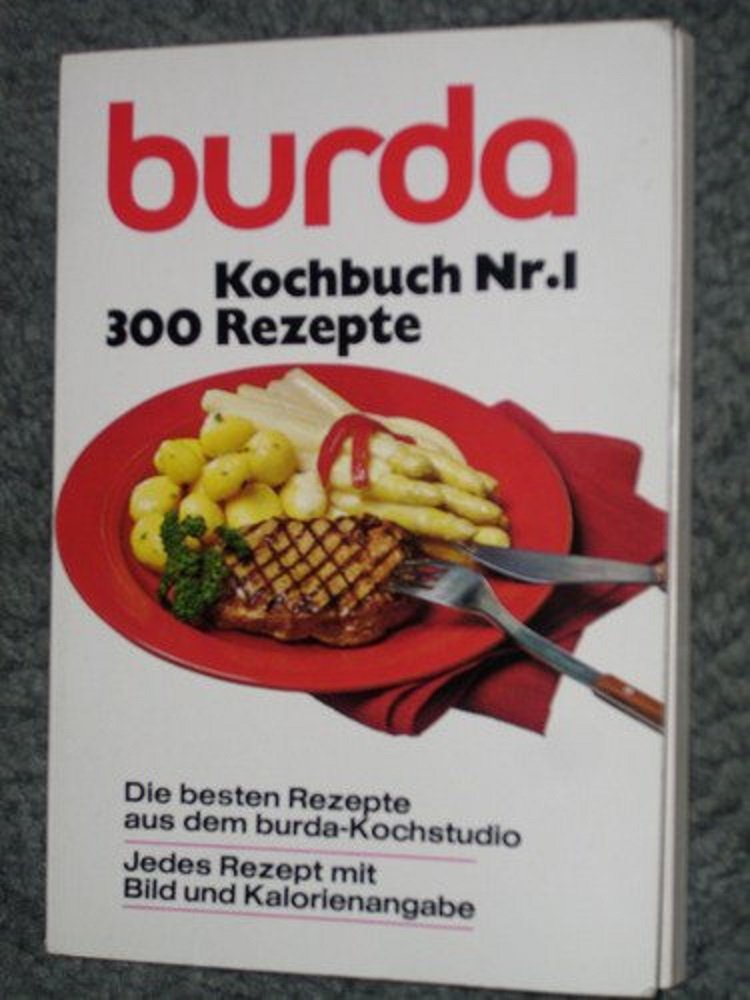 Das burda-Kochbuch. Kochbuch Nr. 1 - 300 Rezepte. Rezepte für die tägliche Küche und für Festtage. Cooking & Enjoying