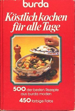Kostlich kochen fur alle Tage: 500 ausgewahlte Burda-Moden-Rezepte mit farbigen Abbildungen book