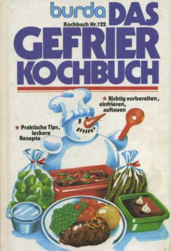 Burda Das Gefrier - Kochbuch. Richtig vorbereiten, einfrieren, auftauen book