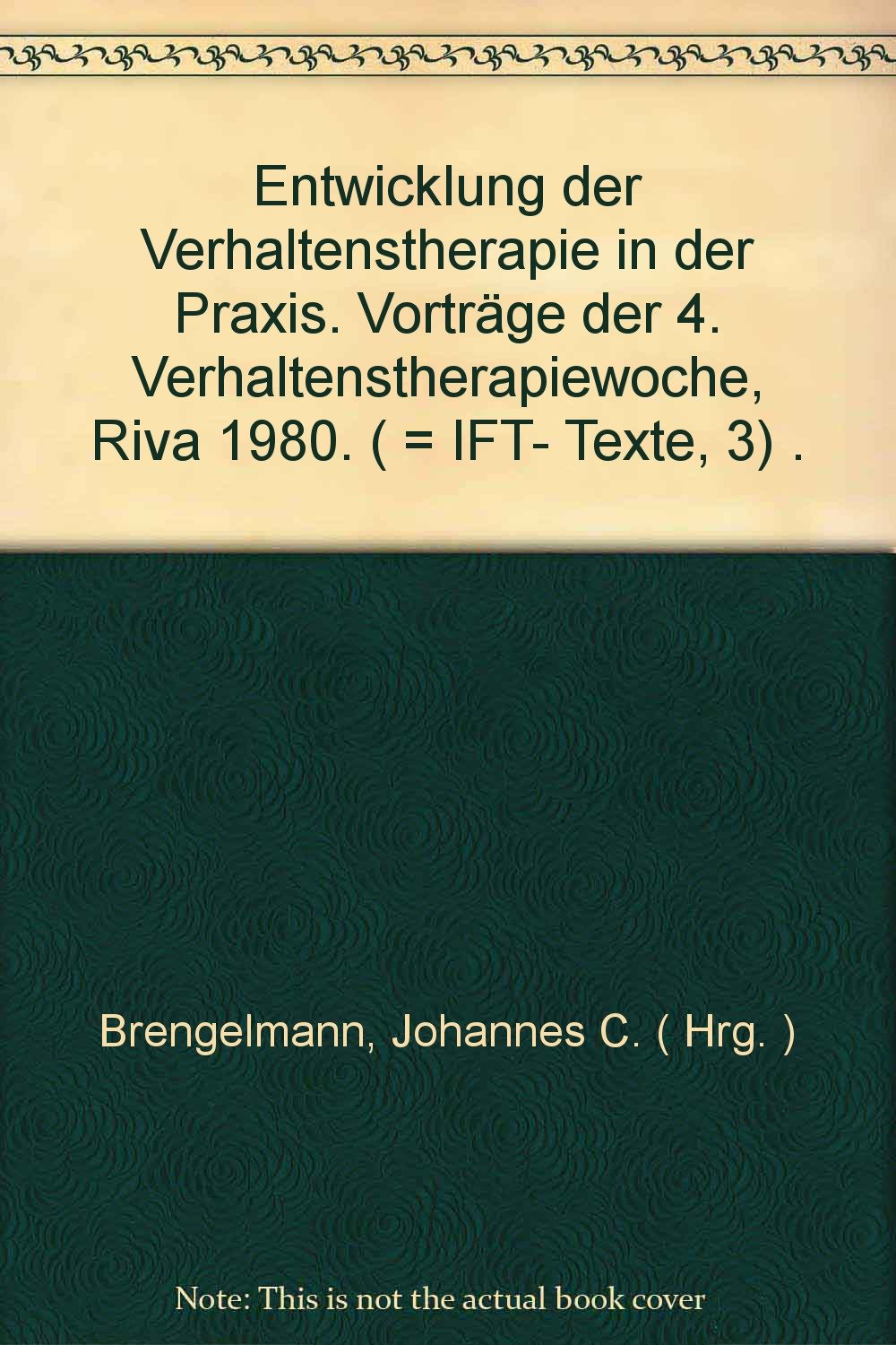 Entwicklung der Verhaltenstherapie in der Praxis. Vorträge der 4. Verhaltenstherapiewoche, Riva 1980. ( = IFT- Texte, 3) . Books