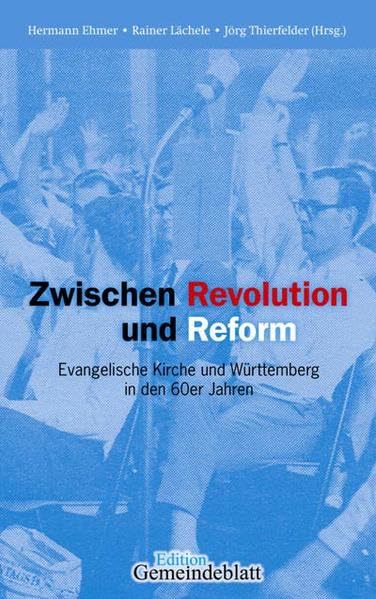 Zwischen Reform und Revolution: Evangelische Kirche und Württemberg in den 60er Jahren: Evangelische Kirche in Württemberg in den sechziger Jahren Religion & Esotericism