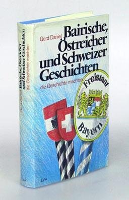 Bairische Geschichten, die Geschichte machten in Deutschland, Österreich und der Schweiz Politics & History