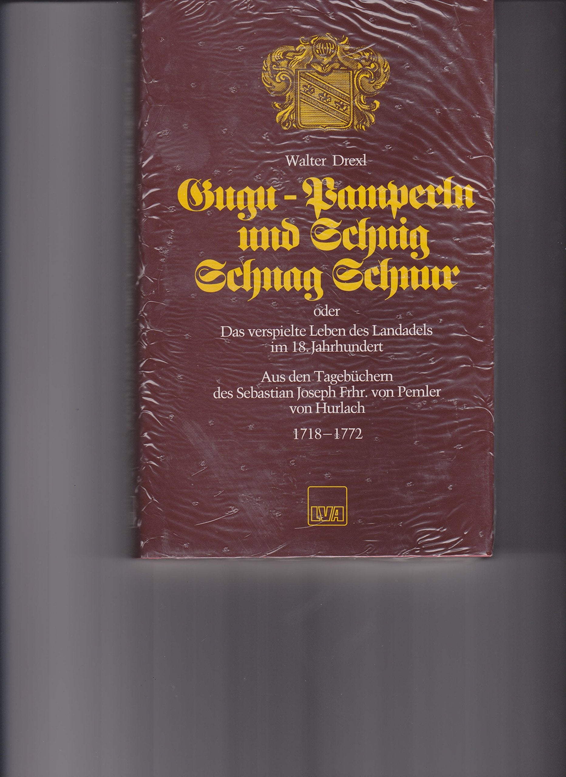 Gugu - Pamperln und Schnig Schnag Schnur. Oder das verspielte Leben des Landadels im 18. Jahrhundert. Aus den Tagebüchern des Sebastian Joseph Frhr. von Pemler von Hurlach 1718-1772 Books