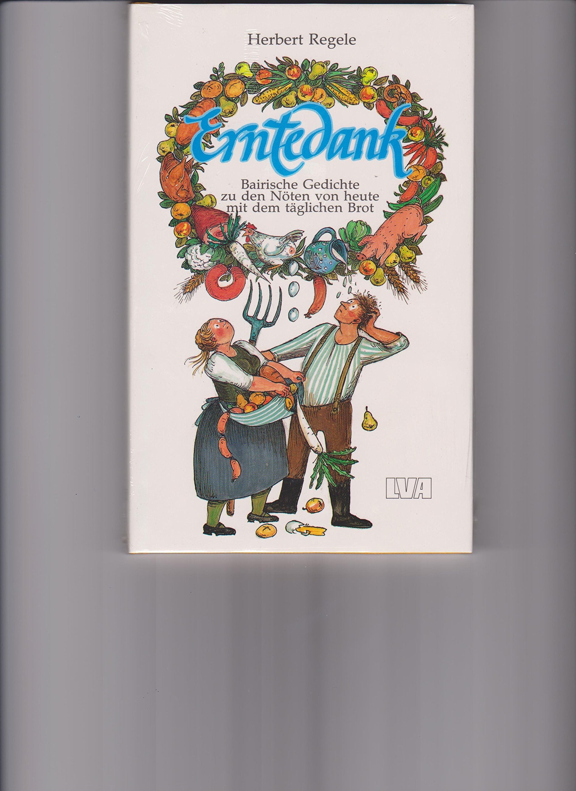 Erntedank. Bairische Gedichte zu den Nöten von heute mit dem täglichen Brot Books