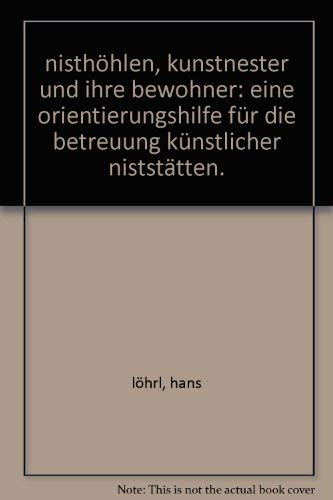 nisthöhlen, kunstnester und ihre bewohner: eine orientierungshilfe für die betreuung künstlicher niststätten. Books